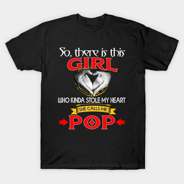 So There Is This Girl Who Kinda Stole My Heart She Calls Me Pop T-Shirt by Greatmanthan